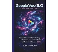 GOOGLE VEO 3.0 STEP-BY-STEP: Learn AI-Powered Video Editing, Automation, and Creative Tools for Maximum Efficiency in 2026.