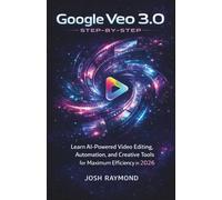 GOOGLE VEO 3.0 STEP-BY-STEP: Learn AI-Powered Video Editing, Automation, and Creative Tools for Maximum Efficiency in 2026.