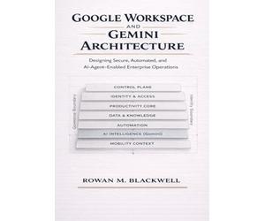 Google Workspace and Gemini Architecture: Designing Secure, Automated, and AI-Agent-Enabled Enterprise Operations