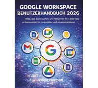 Google Workspace Benutzerhandbuch 2026: Alles, was Sie brauchen, um mit Gemini AI in jeder App zu kommunizieren, zu erstellen und zu automatisieren