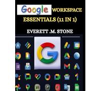 GOOGLE WORKSPACE ESSENTIALS: (11 IN 1)Ein Benutzerhandbuch für Anfänger, Teams, Unternehmen und Bildungseinrichtungen, einschließlich G-Mail, Drive, G-Docs, G-Sheets, G-Slides und anderen