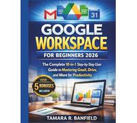 GOOGLE WORKSPACE FOR BEGINNERS 2026: The Complete 10-in-1 Step-by-Step User Guide to Mastering Gmail, Drive, and More for Productivity