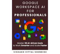 Google Workspace for Professionals: Master 36 AI Driven Tools to Work Smarter and Scale Faster
