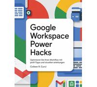 Google Workspace Power Hacks: Optimieren Sie Ihren Workflow mit Profi-Tipps und visuellen Anleitungen