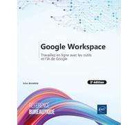 Google Workspace - Travaillez en ligne avec les outils et l’IA de Google (2e édition)