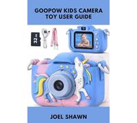 GOOPOW KIDS CAMERA TOY USER GUIDE: Simple Setup, Safety Tips, and Troubleshooting for Children’s Digital Camera