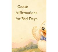 Goose Affirmations for Bad Days: Silly Little Reminders for Tired Humans