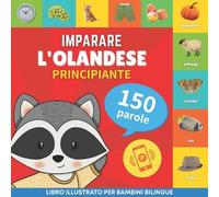 Imparare l'olandese - 150 parole con pronunce - Principiante: Libro illustrato per bambini bilingue