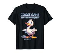 Goose Game Don't Look at The Goose Game Over Funny Maglietta