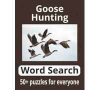 Goose Hunting Word Search: 50+ word searches about hunting for everyone|Perfect gift for any outdoors person|8,5x11inches 112 pages| Nostalgic word search|Large print
