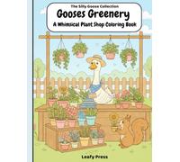 Goose’s Greenery: A Whimsical Plant Shop Coloring Book (The Silly Goose Collection)