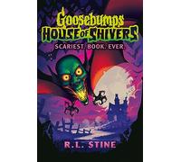 Goosebumps: House of Shivers: Scariest. Book. Ever.