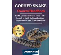 GOPHER SNAKE: North America’s Hidden Hero - The Complete Guide to Care, Feeding, Temperament, and Ecosystem Role