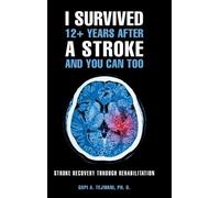 Gopi A Tejwani I Survived 12+ Years After a Stroke and You C (Copertina rigida)