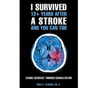 Gopi A Tejwani Ph I Survived 12+ Years After a Stroke and You Can T (Tascabile)