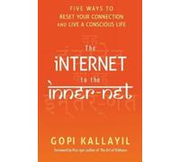 Gopi Kallayil The Internet to the Inner-Net (Tascabile)