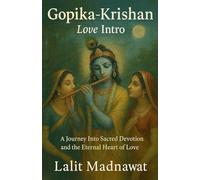 GOPIKA KRISHAN: Love Intro : A Journey Into Sacred Devotion and the Eternal Heart of Love