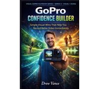 GoPro Confidence Builder: Simple Visual Wins That Help You Record Better Video Immediately (Visual GoPro Playbook Series - Visual + Doing BOOK 5)