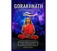 Gorakhnath: The Master of Hatha Yoga: The Silent Science of Meditation, Energy, and Enlightenment