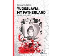 Goran Vojnović Yugoslavia, My Fatherland (Tascabile)