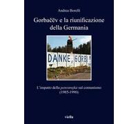 Gorbačëv e la riunificazione della Germania. L'impatto della «perestrojka» sul comunismo (1985-1990)
