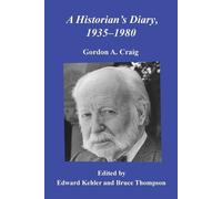 Gordon A Craig A Historian's Diary, 1935-1980 (Tascabile)