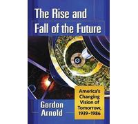 Gordon Arnold The Rise and Fall of the Future (Tascabile)