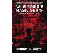 Gordon B White As Summer's Mask Slips and Other Disruptions (Tascabile)
