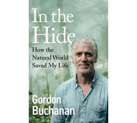 In the Hide: The Instant Sunday Times Bestseller: How The Natural World Saved My Life
