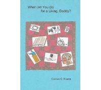Gordon C. Krantz What Did You Do for a Living, Daddy? (Tascabile)