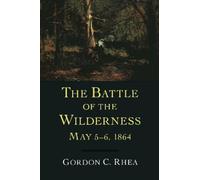 Gordon C. Rhea The Battle of the Wilderness, May 5-6, 1864 (Copertina rigida)