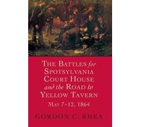 Gordon C. Rhea The Battles for Spotsylvania Court House and the Road (Tascabile)