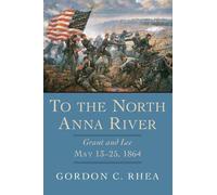Gordon C. Rhea To the North Anna River (Copertina rigida)