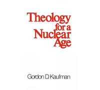 Gordon D. Kaufman Theology for a Nuclear Age (Tascabile)