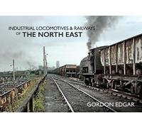 Gordon Edgar Industrial Locomotives & Railways of The North East (Tascabile)