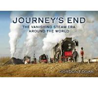 Gordon Edgar Journey's End: The Vanishing Steam Era Around the World (Tascabile)