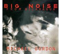 Gordon - Emergency Music - Big Noise from Nicaragua (the Music of Michael Gordon)