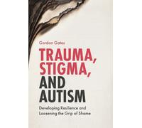 Gordon Gates Trauma, Stigma, and Autism (Tascabile)