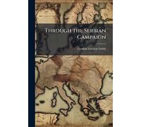 Gordon Gordon-Smith Through the Serbian Campaign (Tascabile)