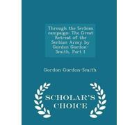 Gordon Gordon-Smith Through the Serbian Campaign (Tascabile)