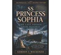 Gordon J MacKenzie SS Princess Sophia (Tascabile) Shipwrecks That Shaped History