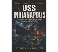 Gordon J MacKenzie USS Indianapolis (Tascabile) Shipwrecks That Shaped History