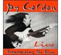 Gordon, Jay - Broadcasting the Blues: Live