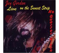 Gordon, Jay - Live at the Sunset Strip: No Quarter Given