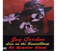 Gordon, Jay - Live on the Sunset Strip: No Quarter Given