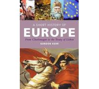 Gordon Kerr A Short History of Europe (Copertina rigida)