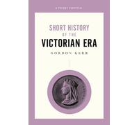 Gordon Kerr A Short History of the Victorian Era (Tascabile)