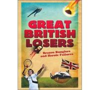 Gordon Kerr Great British Losers: Brazen Bunglers and Heroic Failure (Tascabile)