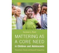 Gordon L. Flett Mattering As a Core Need in Children and Adolescents (Tascabile)