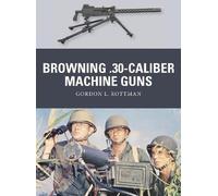 Gordon L. Rottman Browning .30-caliber Machine Guns (Tascabile) Weapon
